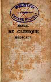Manuel de clinique midicale contenant la maniere d'observer en midecine les divers moyens d'explorer les maladies de la tete, de la poitrine, de l'abdomen etc., et de procider aux investigations cadaviriques, avec une mithode d'analyse appliquie a l'itud