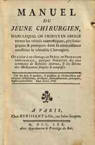Manuel du jeune chirurgien, dans lequel on trouve en abrege toutes les verites anatomiques, physiologiques & pratiques, dont la connoissance constitue le veritable chirurgien. On a joint a cet ouvrage un Precis de pharmacie chirurgicale, quelques formule