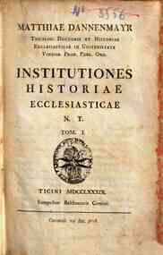 Matthiae Dannenmayr.. Institutiones historiae ecclesiasticae N. T