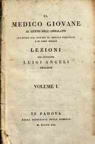 Il medico giovane al letto dell'ammalato istruito nei doveri di medico politico e di uomo morale lezioni del signor cavaliere Luigi Angeli
