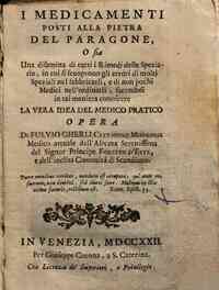 I medicamenti posti alla pietra del paragone, o sia una disamina di tutti i rimedj delle speziarie, in cui si scoprono gli errori di molti speziali nel fabbricarli, e di non pochi medici nell'ordinarli, facendosi in tal maniera conoscere la vera idea