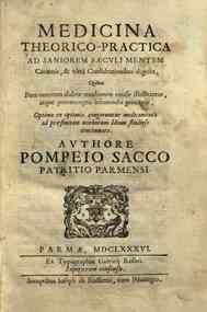Medicina theorico-practica ad saniorem sæculi mentem centenis, & vltrà consultationibus digesta, quibus penè omnium abditæ morborum causæ illustrantur, atque præconceptis inhærendo principiis, ... Authore Pompeio Sacco patritio Parmensi