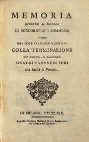 Memoria intorno al metodo di soccorrere i sommersi scritta dal dott. Francesco Vicentini colla terminazione degl'illustrissimi ed eccellentissimi signori Provveditori alla Sanità di Venezia