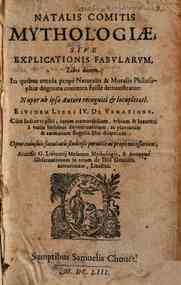 Natalis Comitis mythologiae siue Explicationis fabularum libri decem, in quibus omnia prope naturalis & moralis philosophiae dogmata contenta fuisse demonstratur; nuper ab ipso autore recogniti & locupletati. Eiusdem libri 4. De venatione. Cum indice tri