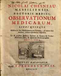 Nicolai Chesneau ... Observationum medicarum libri quinque. Additis in fine medicamentorum formulis, ad omnes fere morbos, ordine alphabetico dispositi ..