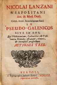 Nicolai Lanzani Neapolitani art. & med. doct. celeb. Acad. Incuriosorum Socii in Pseudo-Galenicos sive in eos, qui phlebotomiam, cathartica, & vesicantia remedia effraenate, temere, & inconsulte praescribunt actiones tres