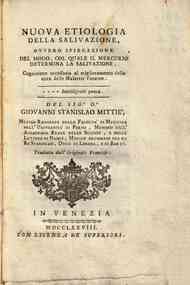 Nuoua etiologia della saliuazione, ouuero spiegazione del modo, col quale il mercurio determina la saliuazione; cognizione necessaria al miglioramento della cura delle malattie veneree ... Del sig.r D.r Giouanni Stanislao Mittii, ... Tradotta dall'origin