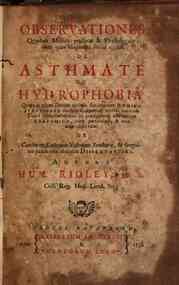 Obseruationes quaedam medico-practicae & philologicae; inter quas aliquanto fusius agitur de asthmate et hydrophobia. ... De cordis in embryone vasorum structura, & sanguinis juxta eam circuitu dissertationes. Autore Hum. Ridley
