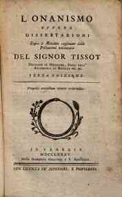 L'onanismo ovvero dissertazioni sopra le malattie cagionate dalle polluzioni volontarie del signor Tissot ..