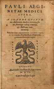 Pauli Aeginetae medici Opera, a Ioanne Guinterio Andernaco medico exercitatissimo summique iudicij conuersa, & illustrata commentarijs. Adiectae sunt annotationes Iacobi Goupyli ... in aliquot singulorum librorum capita