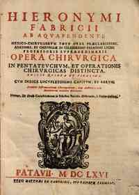 Hieronymi Fabricii ab Aquapendente ... Opera chirurgica in pentateuchum, et operationes chirurgicas distincta