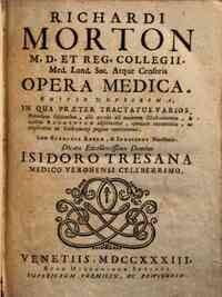 Richardi Morton m.d. Reg. Collegii. Med. Lond. Soc. atque censoris Opera medica