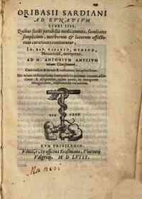 Oribasii Sardiani Ad Eunapium libri 4. Quibus facile parabilia medicamenta, facultates simplicium, morborum & locorum affectorum curationes continentur, Io. Bap. Rasario, medico, Nouariensi, interprete. ... Cum indice & rerum & verborum locupletissim
