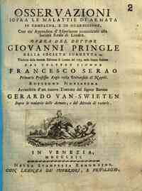 Osseruationi sopra le malattie di armata in campagna, e in guarnigione, con un'appendice d'esperienze comunicate alla Societa Reale di Londra. Opera del dottor Giouanni Pringle della Societa suddetta ec. Tradotta dal celebre signor Francesco Serao