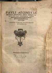 Pauli Aeginetae ... Opus diuinum, quo vir ille vastissimum totius artis oceanum, laconica breuitate, sensibus argutis, merisque aphorismis in epitomen redegit. Albano Torino Vitodurensi interprete