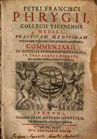 Petri Francisci Phrygii, ... Commentarii in historias epidemicas Hippocratis, in tres partes digesti ..