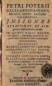 Petri Poterii Galli Andegavensis medici inter paucos celeberrimi Insignes curationes et singulares obseruationes centum. In quibus varia morborum genera, eorumque & appositissima remedia therapeuticaque ratio explicantur Accesserunt Henrici Cornelii Agri