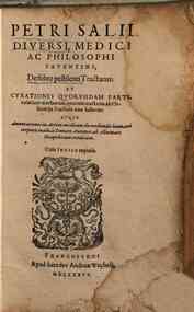 Petri Salii Diuersi ... De febre pestilenti tractatus; et curationes quorundam particularium morborum, quorum tractatio ab ordinarijs practicis non habetur:. Atque Annotationes in artem medicam de medendis humani corporis malis, a Donato Antonio ab A