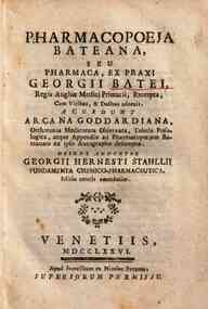 Pharmacopoeja Bateana, seu Pharmaca, et praxi Georgii Batei, ... excerpta, cum viribus, & dosibus adnexis. Accedunt Arcana Goddardiana, orthotonia medicorum observata, tabula posologica, atque appendix ad pharmacopoejam Bateanam ex ipso authore desumpta.