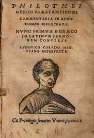 Philothei medici praestantissimi Commentaria in aphorismos Hippocratis. Nunc primum e graeco in Latinum sermonem conuersa Ludouico Corado Mantuano interprete..