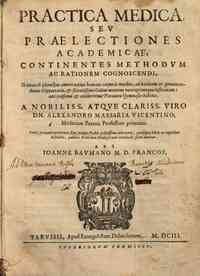 Practica medica seu Praelectiones academicae, continentes methodum ac rationem cognoscendi, et curandi plerosque omnes totius humani corporis morbos, ad natiuam ac genuinam diuini Hippocratis, et scientissimi Galeni mentem vere optimeque institutam: anti