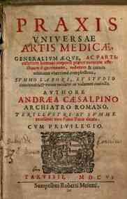 Praxis vniuersae artis medicae, generalium aeque, ac particularium humani corporis praeter naturam affectuum dignotionem, iuditium & curam omnium vberrime complectens, summo labore, et studio concinnata, & vnum recenter in volumen coniecta. Authore Andra