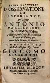Prima raccolta d'osservationi, e d'esperienze del signor Antonio Vallisnieri ... cavata dalla Galeria di Minerva ..