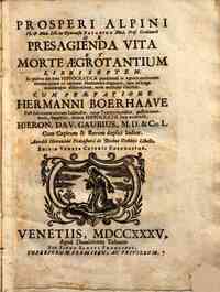 Prosperi Alpini... de presagienda vita et morte aegrotantium libri septem, in quibus ars tota Hippocratica praedicendi in aegrotis morborum eventusquum ex veterum medicorum dogmatis, tum ex longa accurataque observatione, nova methodo elucescit; cum prae