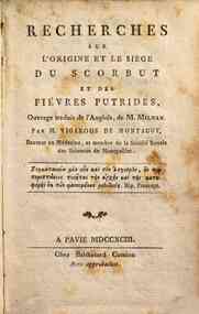 Recherches sur l'origine et le siege du scorbut et des fievres putrides, ouvrage traduit de l'anglois de M. Milman par M. Vigarous de Montagut ..