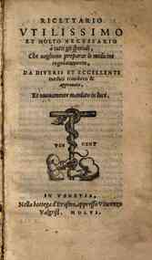 Ricettario vtilissimo et molto necessario a tutti gli spetiali, che uogliono preparar le medicine regolatamente, da diuersi et eccellenti medici riueduto & approuato, et nuouamente mandato in luce