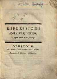 Riflessioni sopra vari veleni, e sopra varie altre sostanze. Opuscolo del signor conte Angelo Della Decima