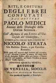 Riti, e costumi degli Ebrei confutati dal dottore Paolo Medici autore delli dialoghi della Diuina Scritura. Coll'aggiunta di una lettera all'Universale del giudaismo. Compilata colle riflessioni di Niccolo Strata