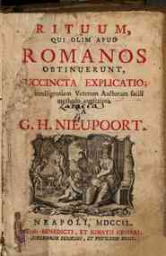 Rituum, qui olim apud Romanos obtinuerunt, succinta explicatio; intelligentiam veterum auctorum facili methodo conscripta a G. H. Nieupoort