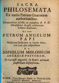 Sacra philosemata ex variis Patrum Graecorum authoritatibus. Compendiose selecta ex industria R.D.P. Chrisostomi Scarfò celeberrimi lectoris basiliani, ac per Petrum Angelum Papi ... in lucem edita, una cum ejus responsione ad Sophilum Molossium Arcadia