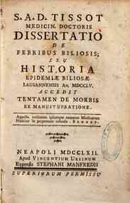 S.A.D. Tissot ... Dissertatio de febribus biliosis; seu Historia epidemiae biliosae Lausannensis an. 1755. Accedit tentamen de morbis ex manustupratione