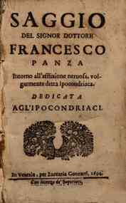 Saggio del signor dottore Francesco Panza intorno all'afflizione neruosa, volgarmente detta ipocondriaca dedicata agl'ipocondriaci