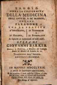 Saggio sopra la conformita della medicina degli antichi e de' moderni, ovvero paragone tra la pratica d'Ippocrate, di Galeno, di Sydenham e di Boerhaave in riguardo al trattamento de' mali acuti. Opera di Giovanni Barker dottore in medicina e membro del 