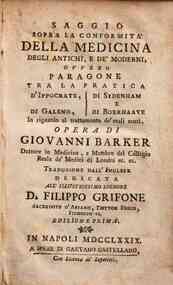 Saggio sopra la conformita della medicina degli antichi e de' moderni, ovvero paragone tra la pratica d'Ippocrate, di Galeno, di Sydenham e di Boerhaave in riguardo al trattamento de' mali acuti, opera di Giovanni Barker dottore in medicina, e membro del