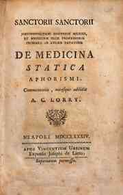 Sanctorii Sanctorii ... De Medicina statica aphorismi. Commentaria, notasque addidit A. C. Lorry