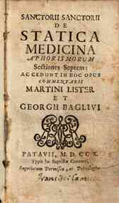 Sanctorii sanctorii de statica medica aphorismorum sectiones septem; accedunt in hoc opus commentarii Martini Lister et Georgii Bagliui