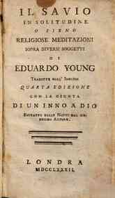 Il sauio in solitudine o sieno Religiose meditazioni sopra diuersi soggetti di Eduardo Young tradotte dall'inglese