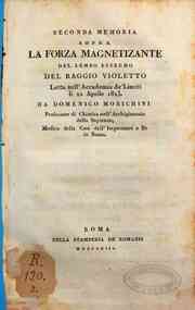 Seconda memoria sopra la forza magnetizante del lembo estremo del raggio violetto letta nell'Accademia de' Lincei li 22 aprile 1813. da Domenico Morichini professore di chimica nell'Archiginnasio della Sapienza, medico della Casa dell'Imperatore e re in 