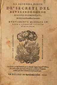 La seconda parte de' secreti del reuerendo donno Alessio Piemontese, & d'altri eccellentissimi uomini, nuouamente mandati in luce a commune vtilita d'ogniuno