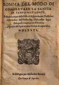 Somma del modo di conservare la sanita \|! in tempo pestilente, tolta dal trattato della peste di M. Bartolomeo Traffichetti per ordine dell'illustre sig. Giuliocesare Segni bolognese gouernatore di Rimino, al beneficio del popolo di detta citta & di cia