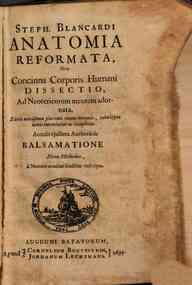 Steph. Blancardi Anatomia reformata sive Concinna corporis humani dissectio ad Neotericorum mentem adornata. Accedit ejusdem authoris de balsamatione nova methodus, a nemine antehac similiter descripta
