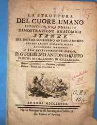 La struttura del cuore umano esposta in una publica dimostrazione anatomica stanze del dottor Guglielmo Antonio Romeo fra gli Arcadi Crisanto More'o Accademico Infecondo a sua eccellenza il signor Guglielmo Antonio Ruffo ..