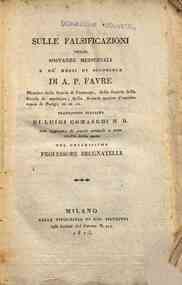 Sulle falsificazioni delle sostanze medicinali e de' mezzii si scoprirle di A. P. Favre ... traduzione italiana di Luigi Comaschi M.D. con aggiunta di nuovi articoli e note tratte dalle opere del chiarissimo professore Brugnatelli