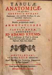 Tabulae anatomicae, in quibus corporis humani omniumque ejus partium structura & usus brevissimè explicantur accesserunt majoris perspicuitatis causâ: annotationes et tabulae aeneae. Auctore Jo. Adamo Kulmo, ..