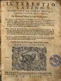 Il Terentio latino, commentato in lingua toscana, e ridotto alla sua vera latinita, da Giouanni Fabrini da Fighine fiorentino. Il qual commento espone parola per parola latina in  toscano, e nel fine di ciascuna clausula, doue bisogna, dice breuement