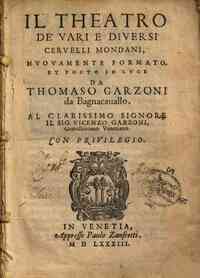 Il theatro de' vari e diuersi ceruelli mondani, nuouamente formato, et posto in luce da Thomaso Garzoni da bagnacauallo